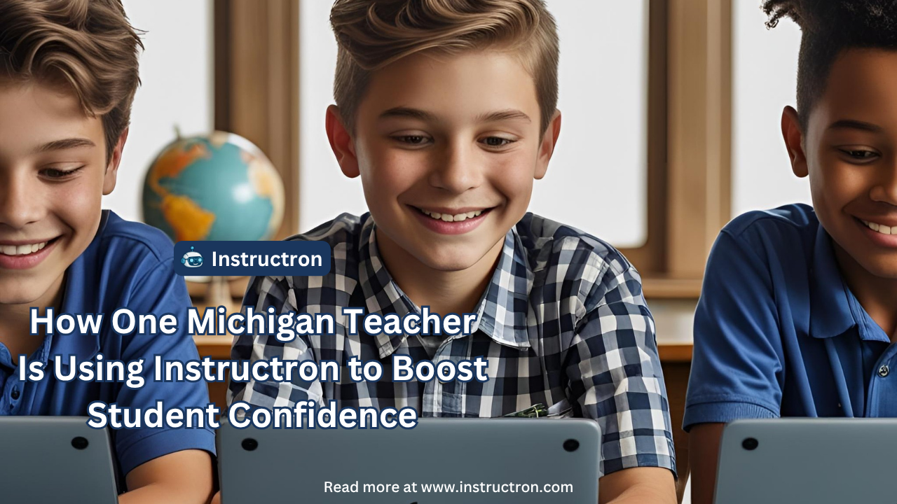 “It Saves Them from Just Guessing”: How One Michigan Teacher Is Using Instructron to Boost Student Confidence