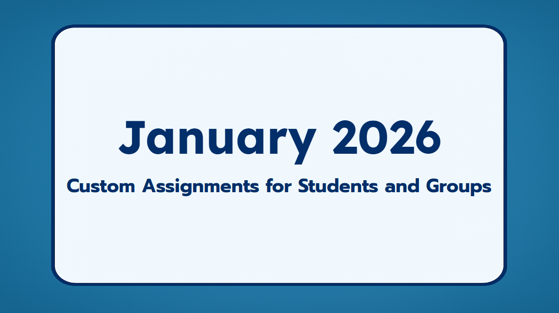 January 2026 Recap: Custom Assignments for Students and Groups