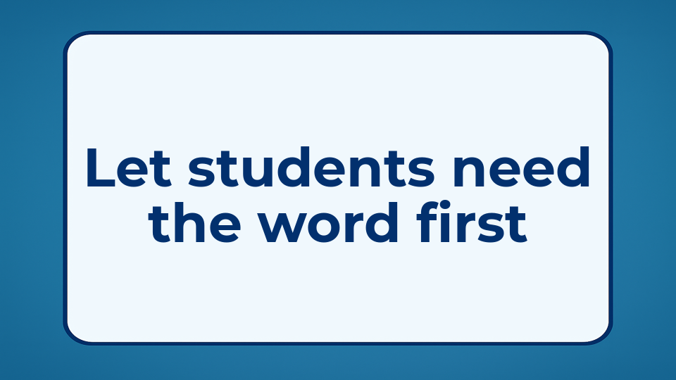 Let students need the word first