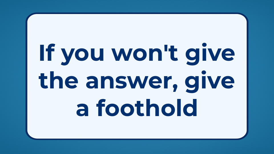 If you won't give the answer, give a foothold