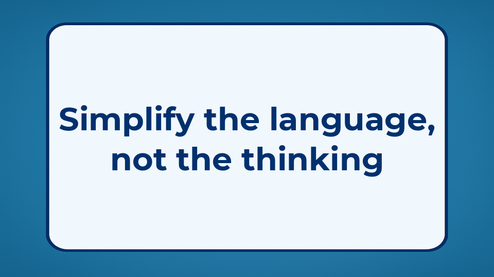 Simplify the language, not the thinking